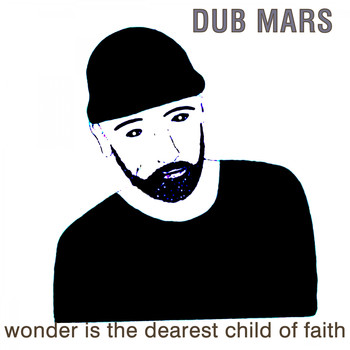 Dub Mars - Wonder Is the Dearest Child of Faith