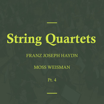 l'Orchestra Filarmonica di Moss Weisman - Haydn: String Quartets, Pt. 4