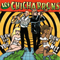 Los Chicharrons / - Blow For You, Blow For Me