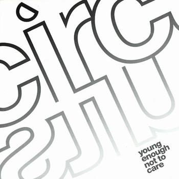 Circuits / - Young Enough Not To Care