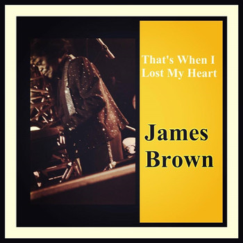 James Brown - That's When I Lost My Heart