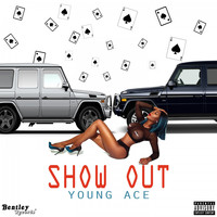 Young Ace - Show Out (Explicit)