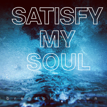 Brenton Brown - Satisfy My Soul