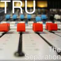 Tru - The Separation (Explicit)