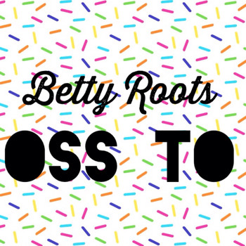 Betty Roots - Oss To