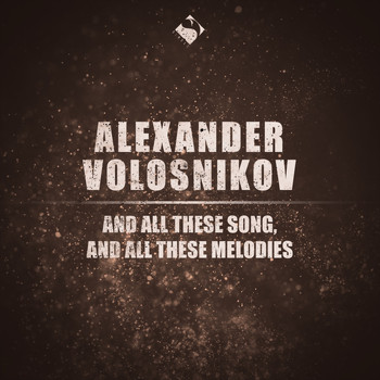 Alexander Volosnikov - And All These Songs, and All These Melodies