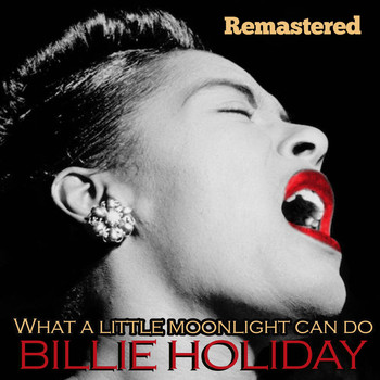 Billie Holiday - What a Little Moonlight Can Do (Remastered)