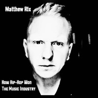 Matthew Rix featuring XiRen Wang - How Hip-Hop Won The Music Industry (Full Version)