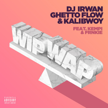 DJ Irwan, Ghetto Flow and Kalibwoy featuring Kempi and FRNKIE - Wip Wap