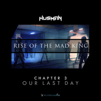 Husman - Rise Of The Mad King (Chapter 3 - Our Last Day)
