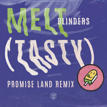 Blinders - Melt (Tasty) (Promise Land Remix)