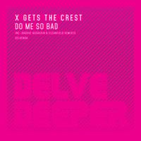 X Gets The Crest - Do Me So Bad