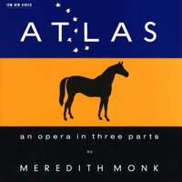 Meredith Monk - ATLAS - An Opera In Three Parts