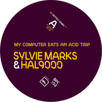 Sylvie Marks & Hal9000 - My Computer Eats an Acid Trip