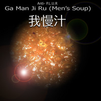 Anti-P.L.U.R - Ga Man Ji Ru (Men's Soup)