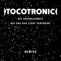 Tocotronic - Die Unendlichkeit / Bis uns das Licht vertreibt (Remixe)