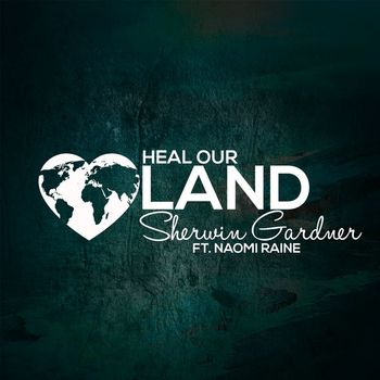 Sherwin Gardner - Heal Our Land (feat. Naomi Raine) (Live)