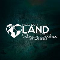 Sherwin Gardner - Heal Our Land (feat. Naomi Raine) (Live)