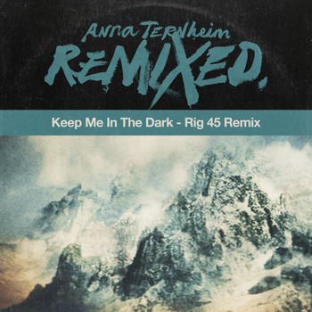 Anna Ternheim - Keep Me In The Dark (Rig 45 Remix)