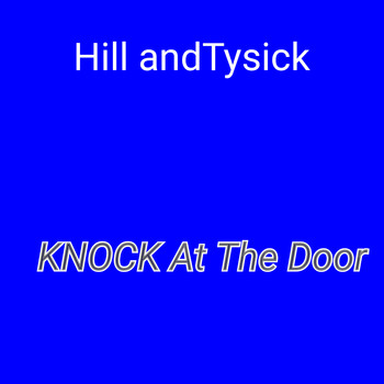 Hill andTysick / - KNOCK At The Door