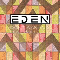 Eden - Don't Wanna Lose You