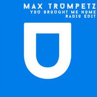 Max Trumpetz - You Brought Me Home (Radio Edit)