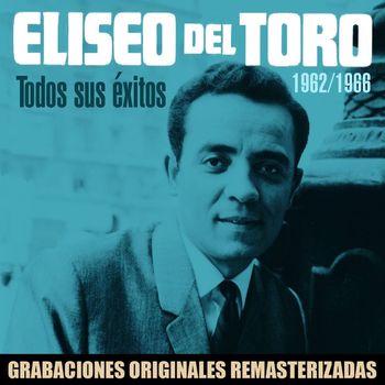 Eliseo del Toro - Todos sus éxitos (1962-1966)