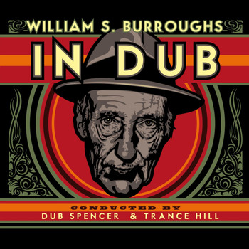 William S. Burroughs - In Dub (Selected by Dub Spencer & Trance Hill)