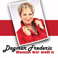 Dagmar Frederic - Komm wir woll'n
