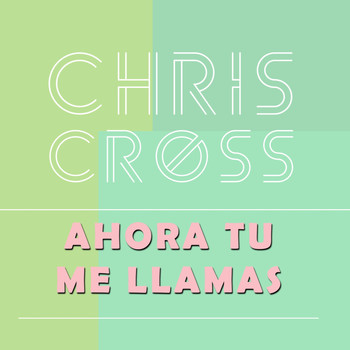 Chris Cross - Ahora Tú Me Llamas