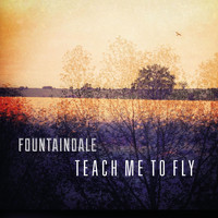 Fountaindale - Teach Me to Fly