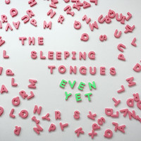 The Sleeping Tongues - Even Yet