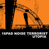 16Pad Noise Terrorist - Utopia (Explicit)