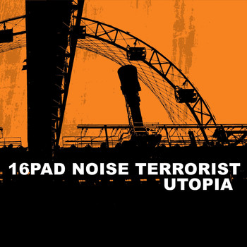 16Pad Noise Terrorist - Utopia (Explicit)