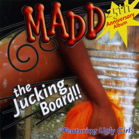 Madd - The Jucking Board!!