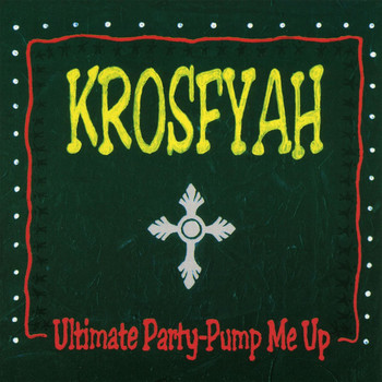 Krosfyah - Ultimate Party - Pump Me Up