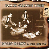 Bobby Brown & The Curios - Rock Along Time