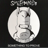Spermbirds - Something to Prove / Nothing Is Easy
