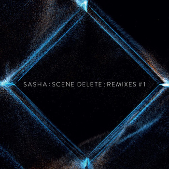 Sasha - Scene Delete Remixes, Pt. 1