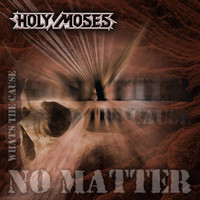 Holy Moses - No Matter Whats the Cause