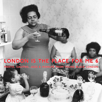 Various Artists - London Is the Place for Me 6: Mento, Calypso, Jazz and Highlife from Young Black London
