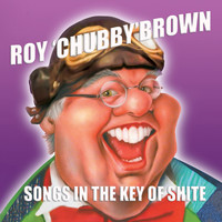 Roy 'Chubby' Brown / - Songs In The Key Of Shite