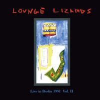 Lounge Lizards - Live in Berlin 1991, Vol.1