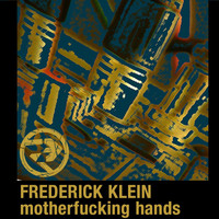 Frederick Klein - Motherfucking Hands