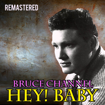Bruce Channel - Hey! Baby (Remastered)