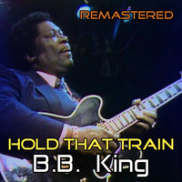 B. B. King - Hold That Train (Remastered)