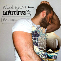 Ben Coen - What You're Waiting For