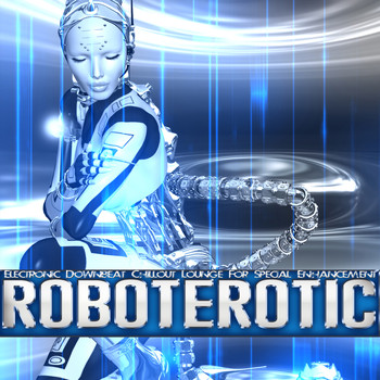Various Artists - Roboterotic - Electronic Downbeat Chillout Lounge for Special Enhancement
