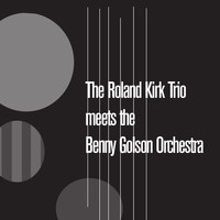 Roland Kirk - The Roland Kirk Quartet Meets the Benny Golson Orchestra