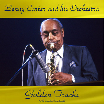 Benny Carter And His Orchestra - Golden Tracks (All Tracks Remastered)